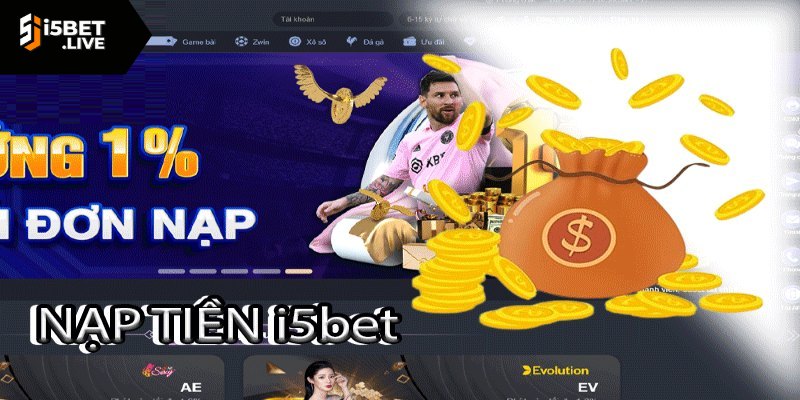 Các bước nạp tiền vào I5bet siêu nhanh