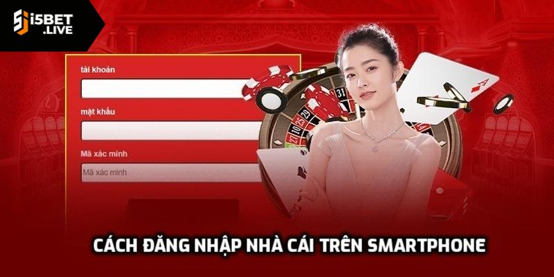 Đăng Nhập I5bet - Những Mẹo Nhỏ Để Tránh Gặp Trục Trặc Cách đăng nhập nhà cái trên smartphone