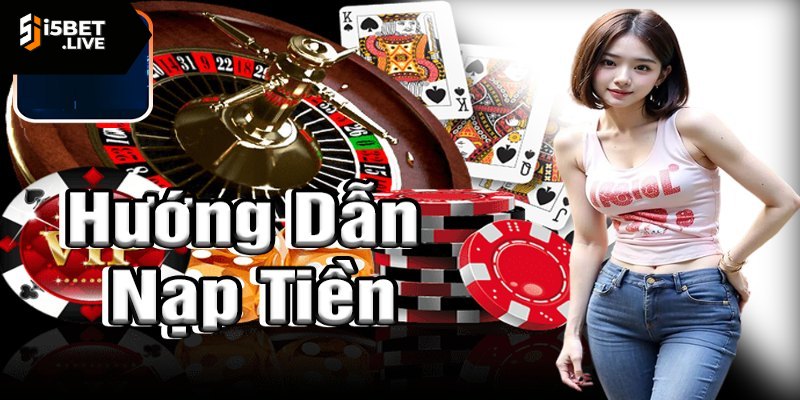 Nạp Tiền I5bet Thực Hiện Nhiều Phương Thức Khác Nhau Cách nạp tiền vào I5bet siêu đơn giản