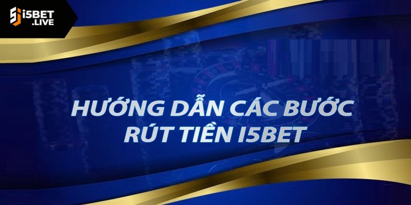 Rút Tiền I5bet Nhanh Gọn Với Những Cách Hiệu Quả Nhất Hỗ trợ rút tiền bằng ví điện tử