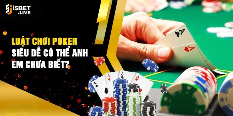 Poker - Hướng Dẫn Cách Chơi Game Bài Phổ Biến Hiện Nay Làm chủ mọi ván bài với luật Xì Tố I5bet