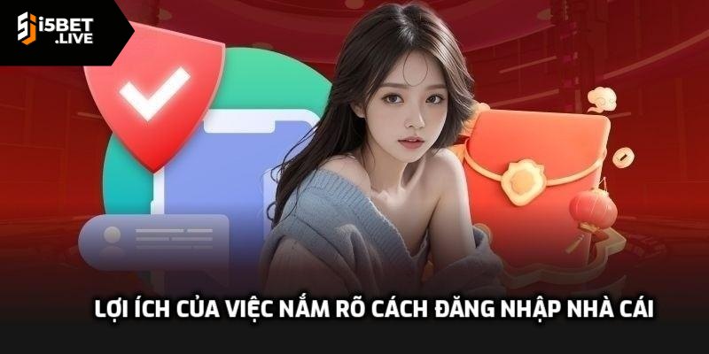Đăng Nhập I5bet - Những Mẹo Nhỏ Để Tránh Gặp Trục Trặc Lợi ích của việc nắm rõ cách đăng nhập nhà cái