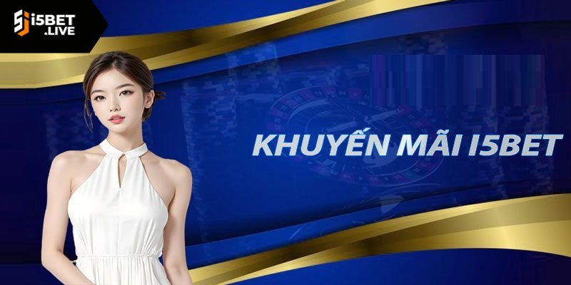 Khuyến Mãi I5bet - Tất Cả Những Ưu Đãi Hấp Dẫn Nhất Lý do nên sử dụng khuyến mãi I5bet?