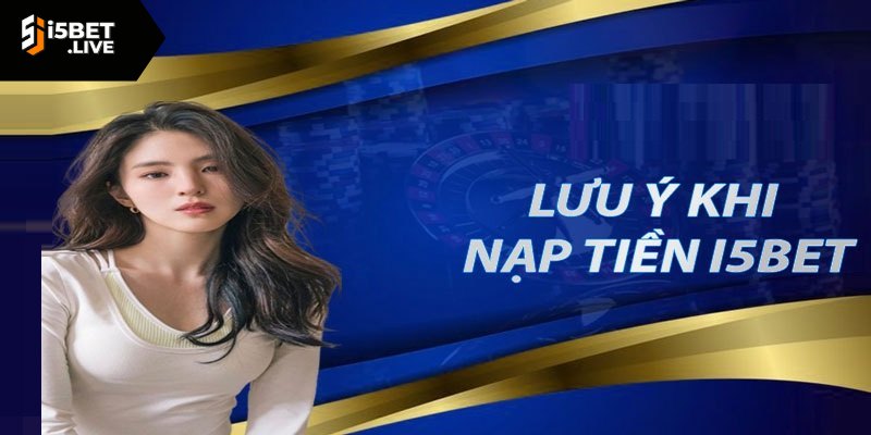 Nạp Tiền I5bet Thực Hiện Nhiều Phương Thức Khác Nhau Những nguyên nhân khiến giao dịch I5bet thất bại