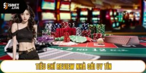 Tiêu chí đánh giá chuẩn xác top nhà cái uy tín chất lượng