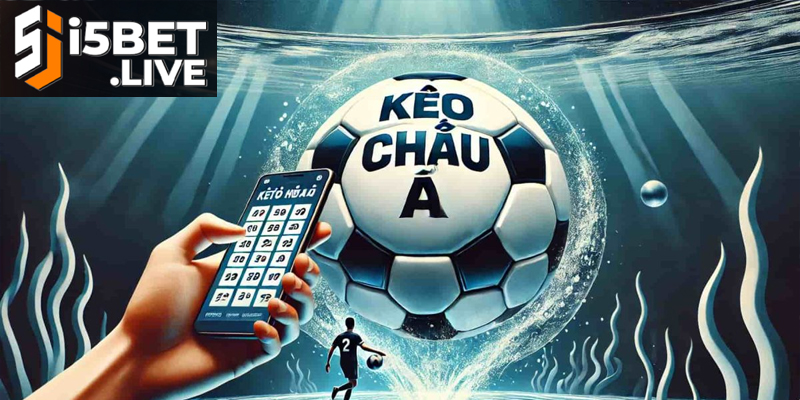 Kèo Châu Á Trong Cá Cược Bóng Đá Và Kinh Nghiệm Chơi Cập nhật kèo Châu Á nhanh chóng, chuẩn xác theo từng trận đấu